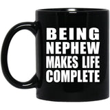 Being Nephew Makes Life Complete - 11oz Coffee Mug Black