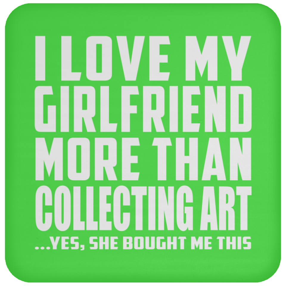 I Love My Girlfriend More Than Collecting Art - Drink Coaster