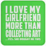 I Love My Girlfriend More Than Collecting Art - Drink Coaster
