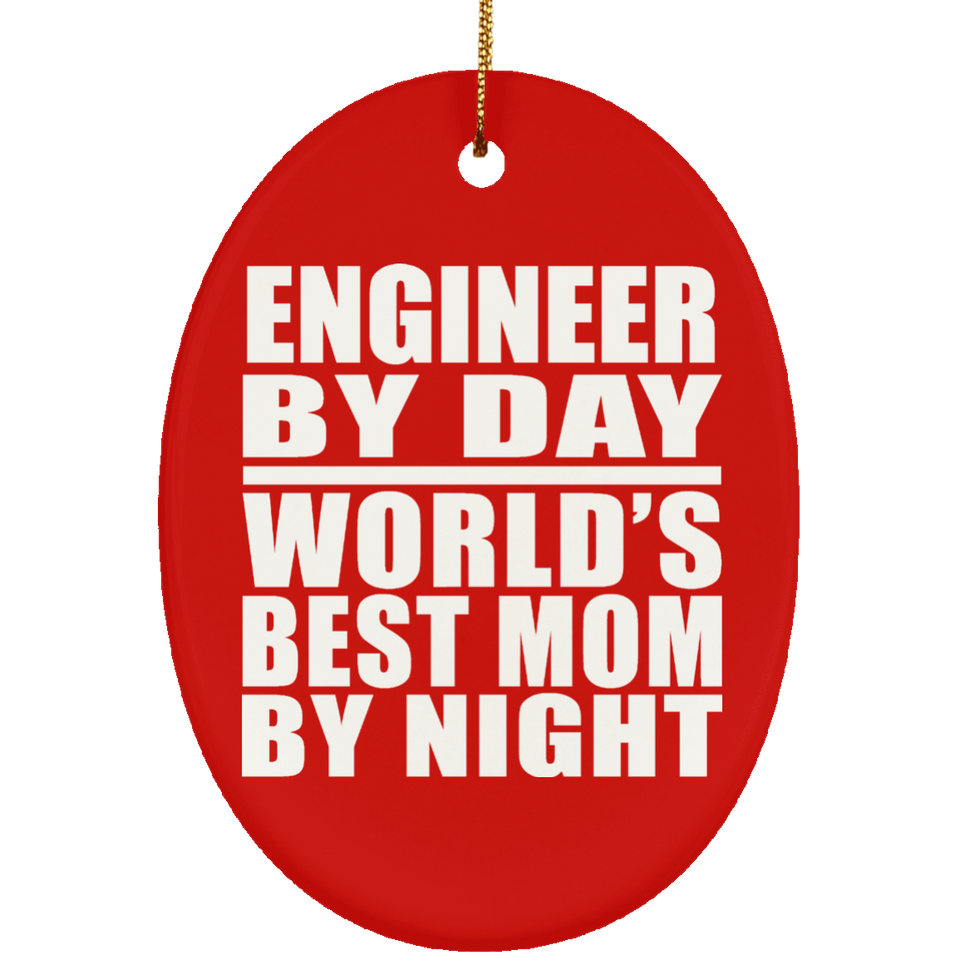 Engineer By Day World's Best Mom By Night - Oval Ornament
