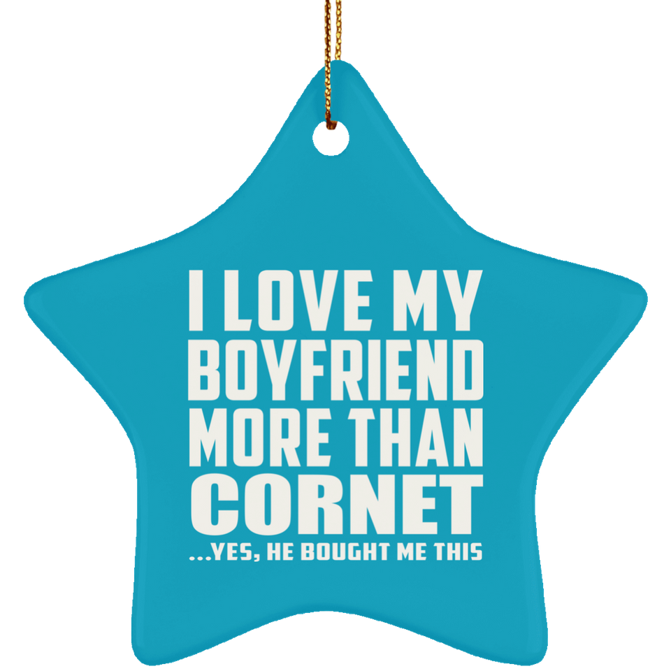 I Love My Boyfriend More Than Cornet - Star Ornament
