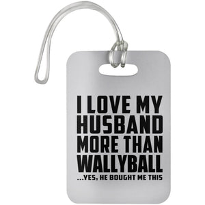 I Love My Husband More Than Wallyball - Luggage Bag Tag