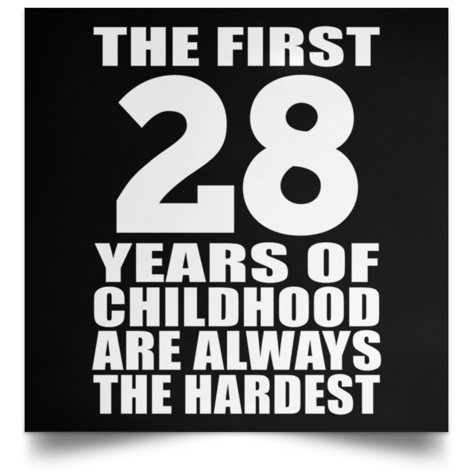 28th Birthday First 28 Years of Childhood Are The Hardest - Poster Square