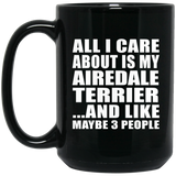 All I Care About Is My Airedale Terrier - 15 Oz Coffee Mug Black