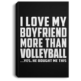 I Love My Boyfriend More Than Volleyball - Canvas Portrait
