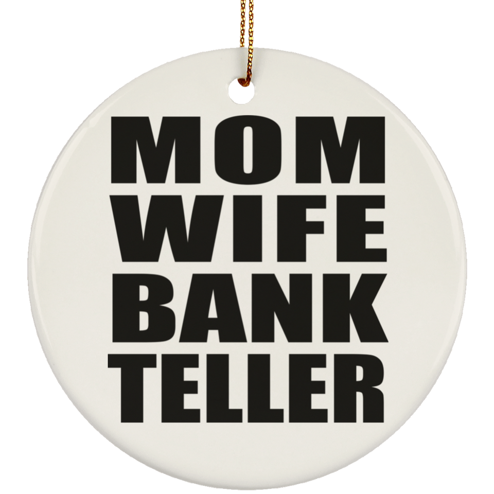 Mom Wife Bank Teller - Circle Ornament