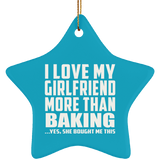 I Love My Girlfriend More Than Baking - Star Ornament