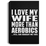 I Love My Wife More Than Aerobics - Canvas Portrait