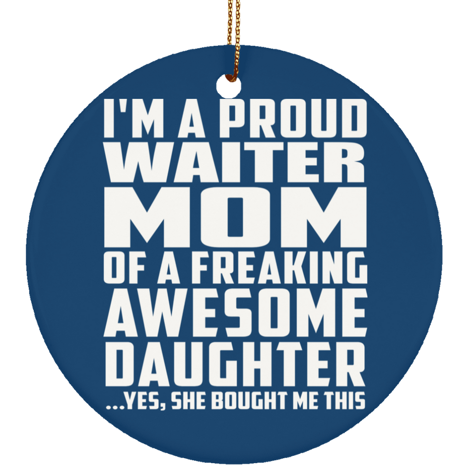 Proud Waiter Mom Of Awesome Daughter - Circle Ornament