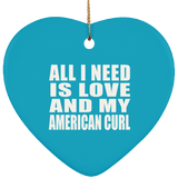 All I Need Is Love And My American Curl - Heart Ornament