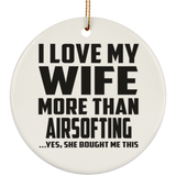 I Love My Wife More Than Airsofting - Circle Ornament