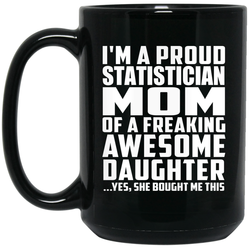 Proud Statistician Mom Of Awesome Daughter - 15 Oz Coffee Mug Black