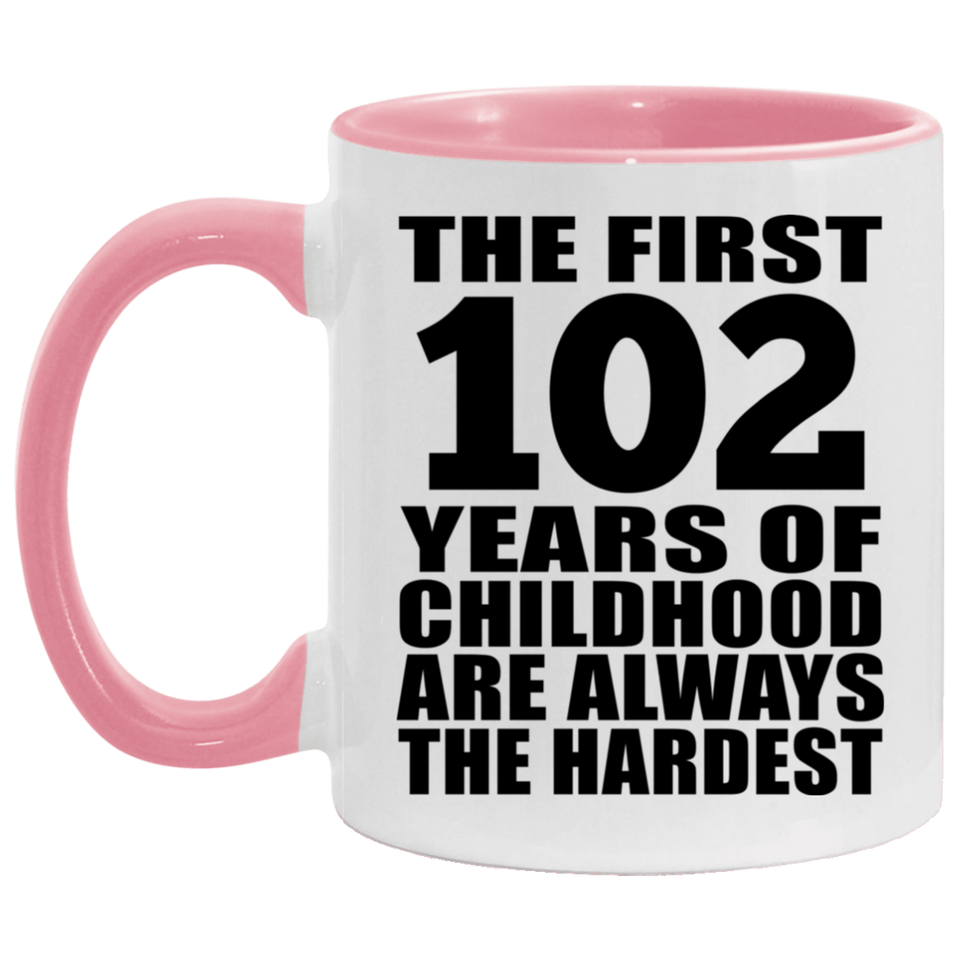 102nd Birthday First 102 Years of Childhood Are The Hardest - 11oz Accent Mug Pink