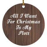 All I Want For Christmas Is My Plott - Circle Ornament D