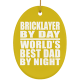 Bricklayer By Day World's Best Dad By Night - Oval Ornament