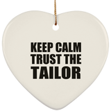 Keep Calm and Trust The Tailor - Heart Ornament