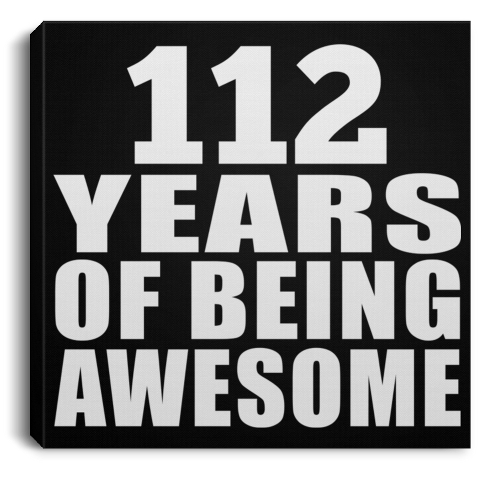 112th Birthday 112 Years Of Being Awesome - Canvas Square