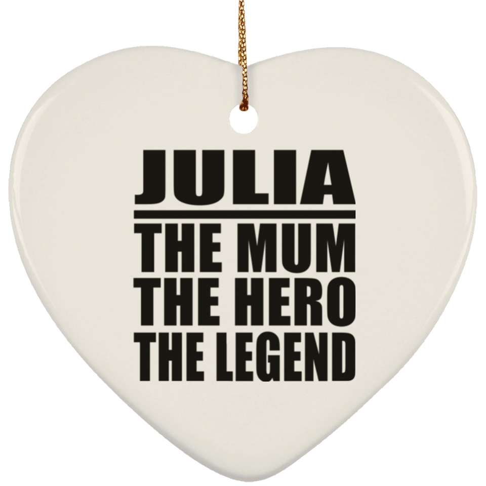 Julia The Mum The Hero The Legend - Heart Ornament