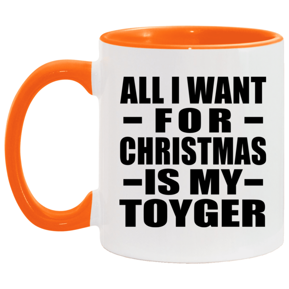 All I Want For Christmas Is My Toyger - 11oz Accent Mug Orange