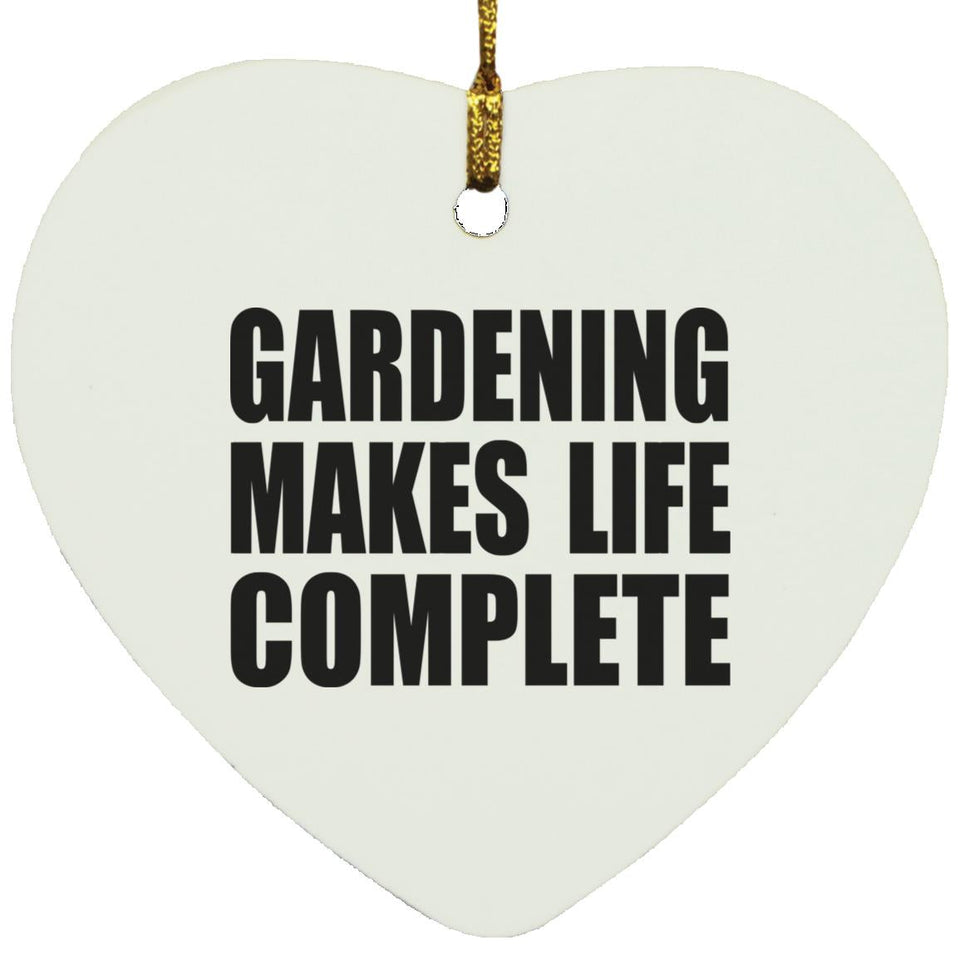 Gardening Makes Life Complete - Heart Ornament