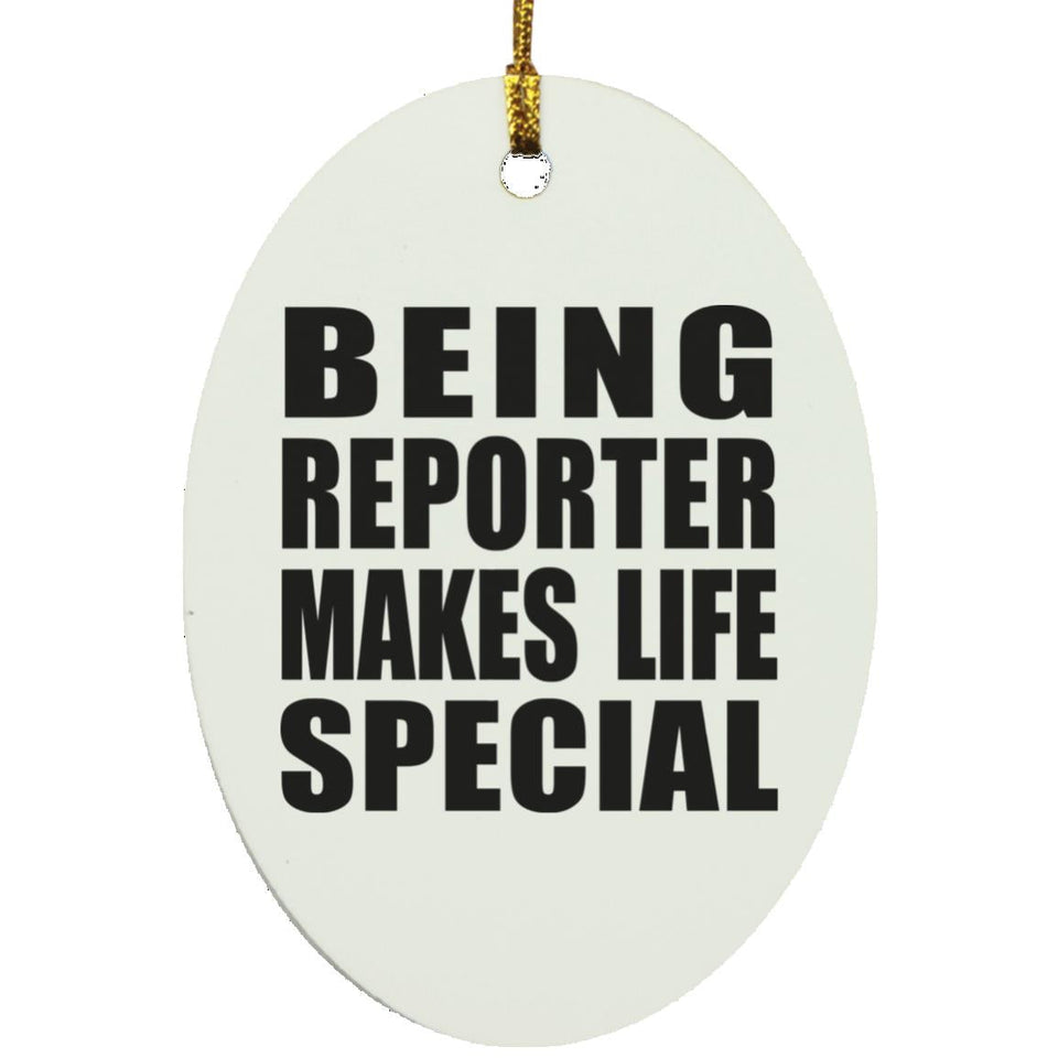 Being Reporter Makes Life Special - Oval Ornament