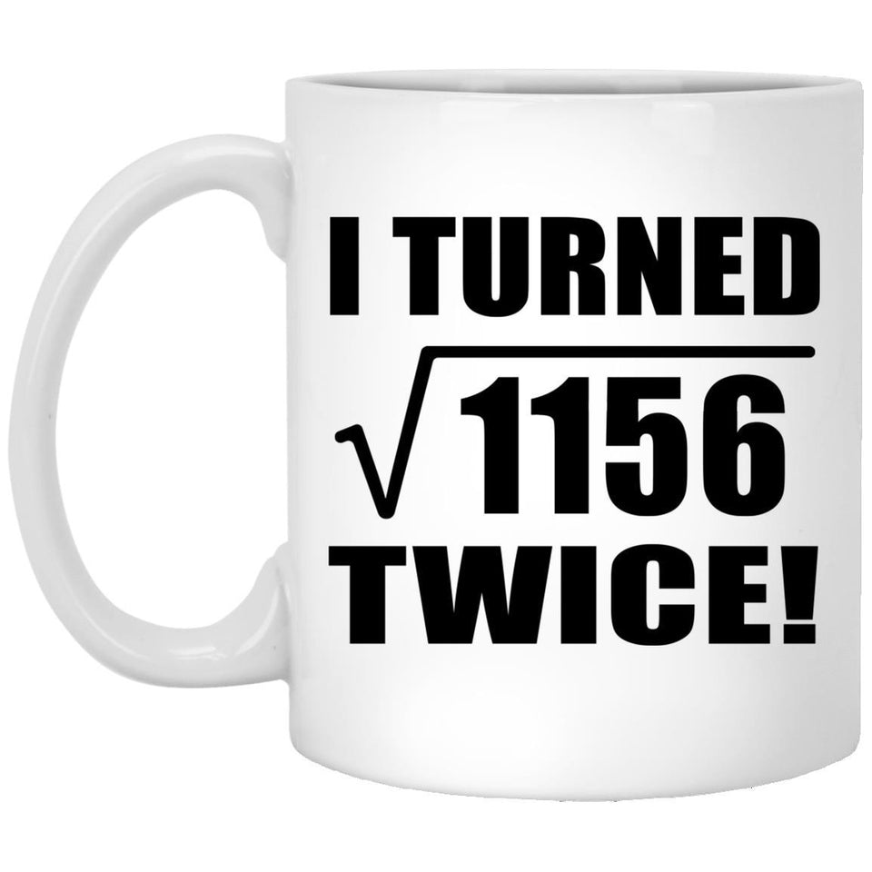 68th Birthday I Turned Square Root of 1156 Twice - 11oz Coffee Mug