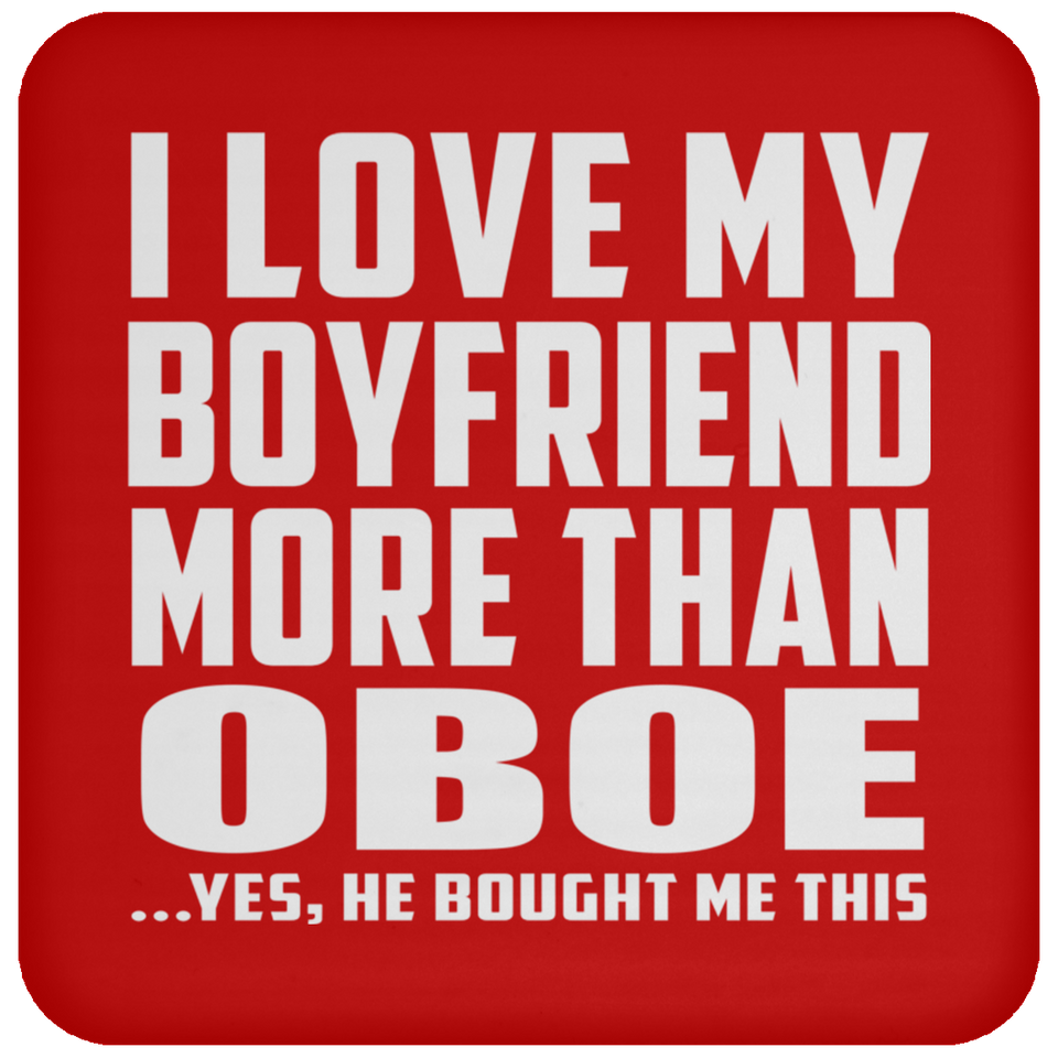 I Love My Boyfriend More Than Oboe - Drink Coaster