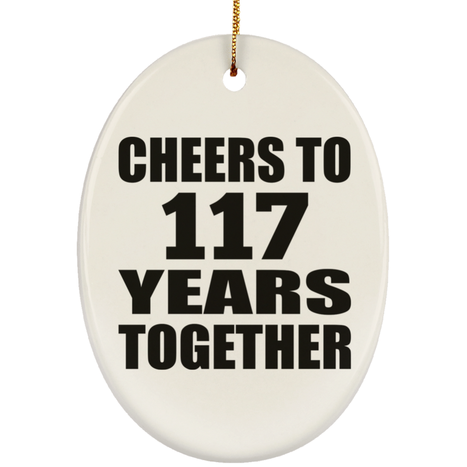117th Anniversary Cheers To 117 Years Together - Oval Ornament