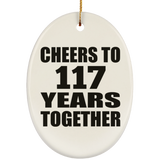 117th Anniversary Cheers To 117 Years Together - Oval Ornament