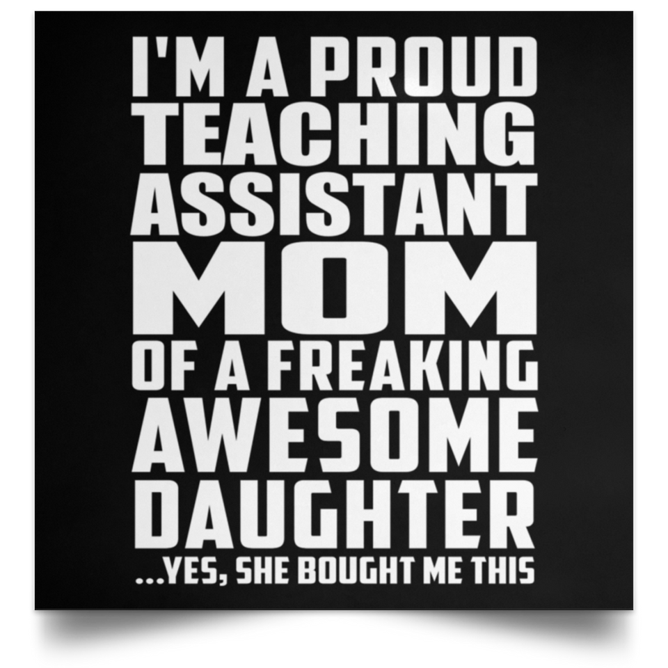 Proud Teaching Assistant Mom Of Awesome Daughter - Poster Square