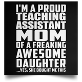Proud Teaching Assistant Mom Of Awesome Daughter - Poster Square