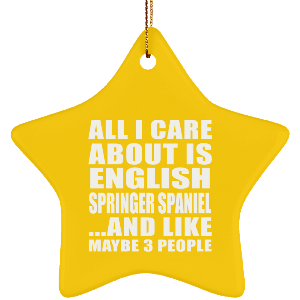 All I Care About Is English Springer Spaniel - Star Ornament