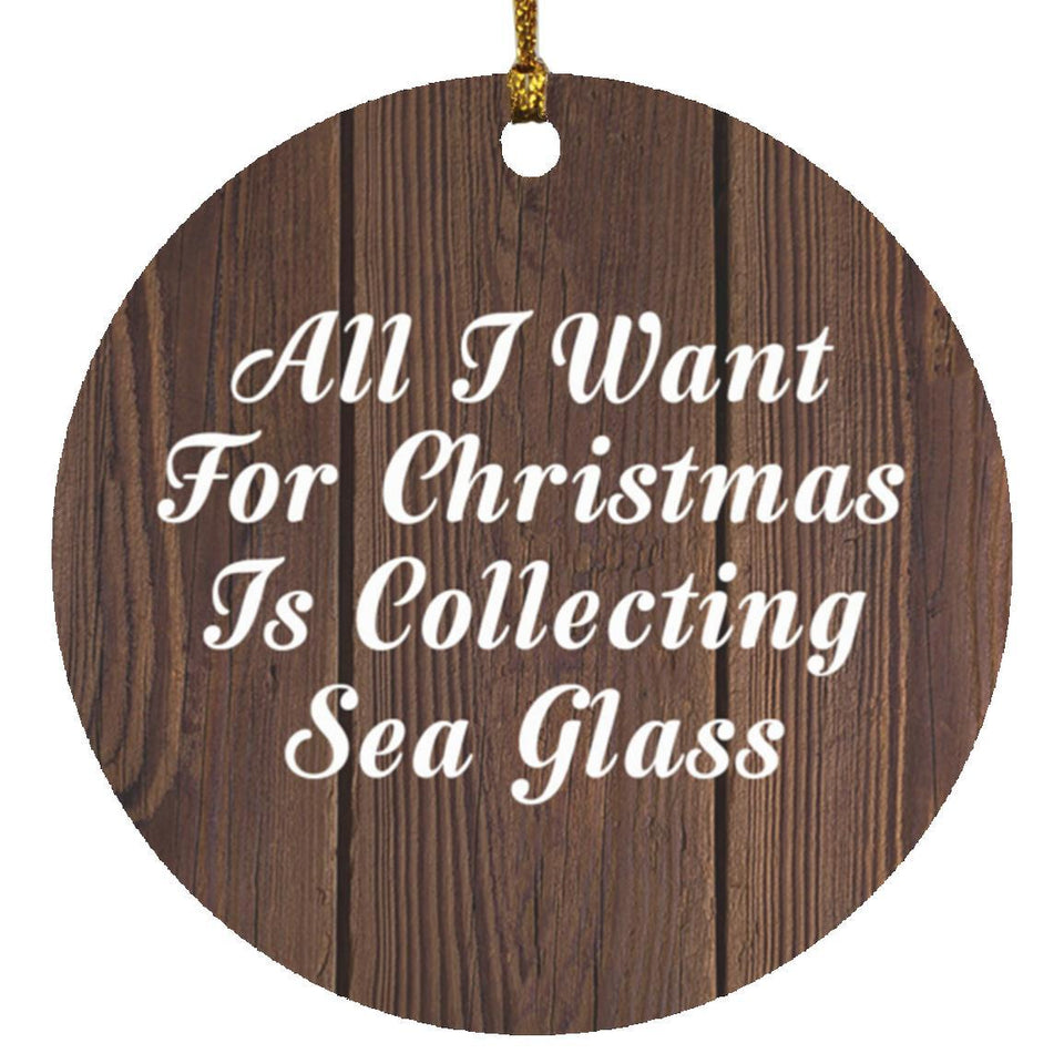 All I Want For Christmas Is Collecting Sea Glass - Circle Ornament D