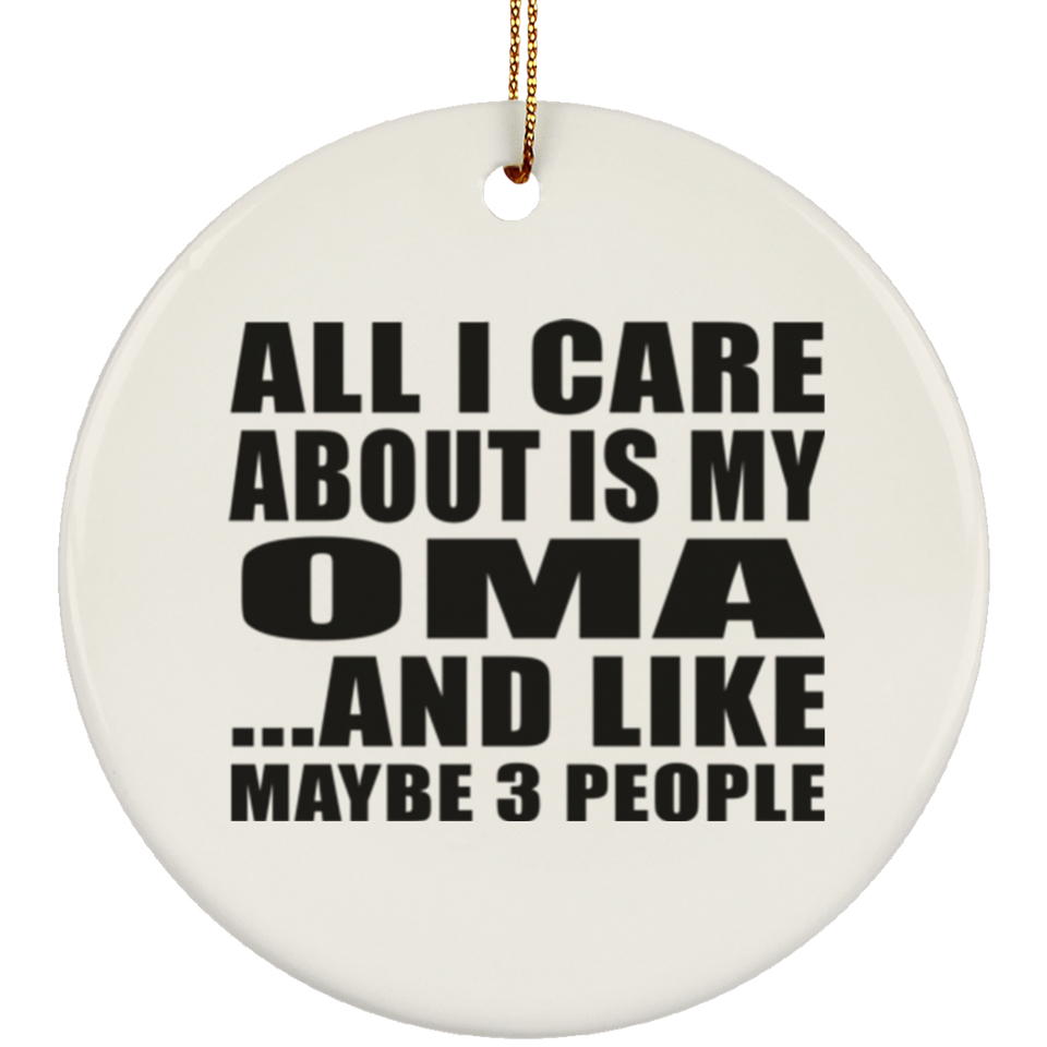 All I Care About Is My Oma - Circle Ornament