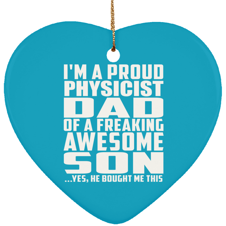 Proud Physicist Dad Of Awesome Son - Heart Ornament