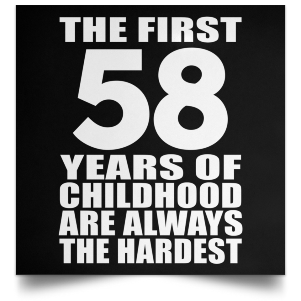 First 58 Years of Childhood Are The Hardest - Poster Square
