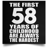 First 58 Years of Childhood Are The Hardest - Poster Square
