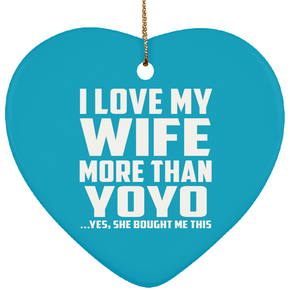 I Love My Wife More Than YoYo - Heart Ornament