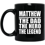 Matthew The Dad The Hero The Legend - 11 Oz Coffee Mug Black