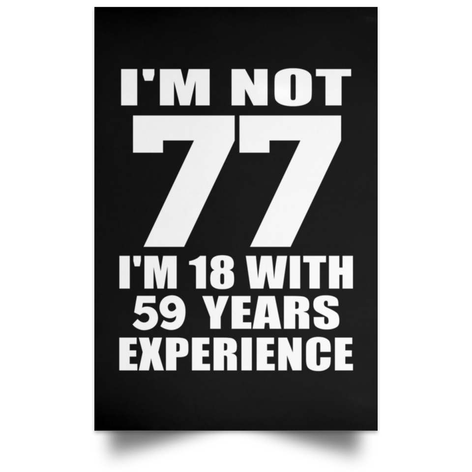 77th Birthday I'm Not 77 I'm 18 With 59 Years Experience - Poster Portrait