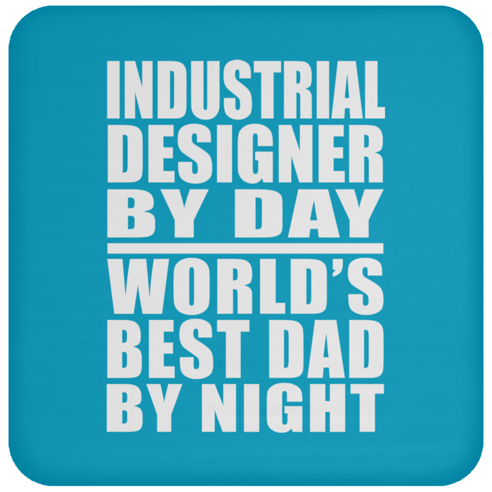 Industrial Designer By Day World's Best Dad By Night - Drink Coaster