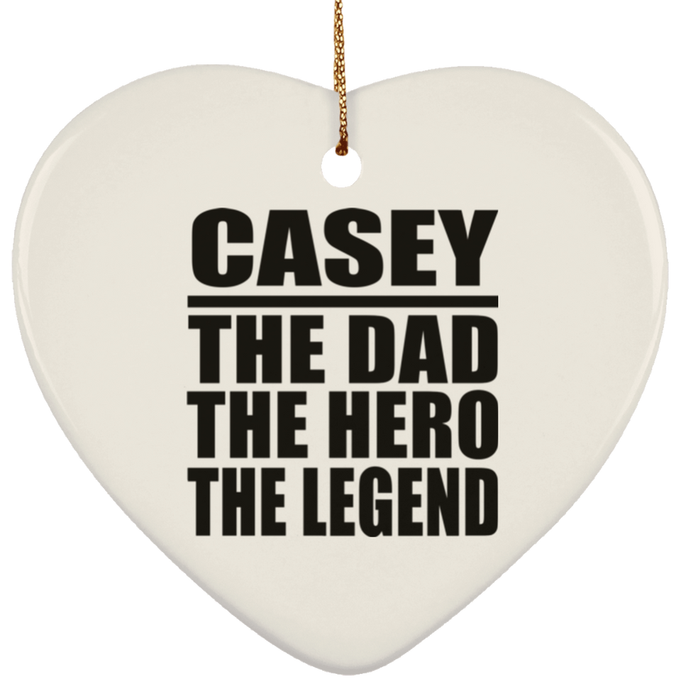 Casey The Dad The Hero The Legend - Heart Ornament
