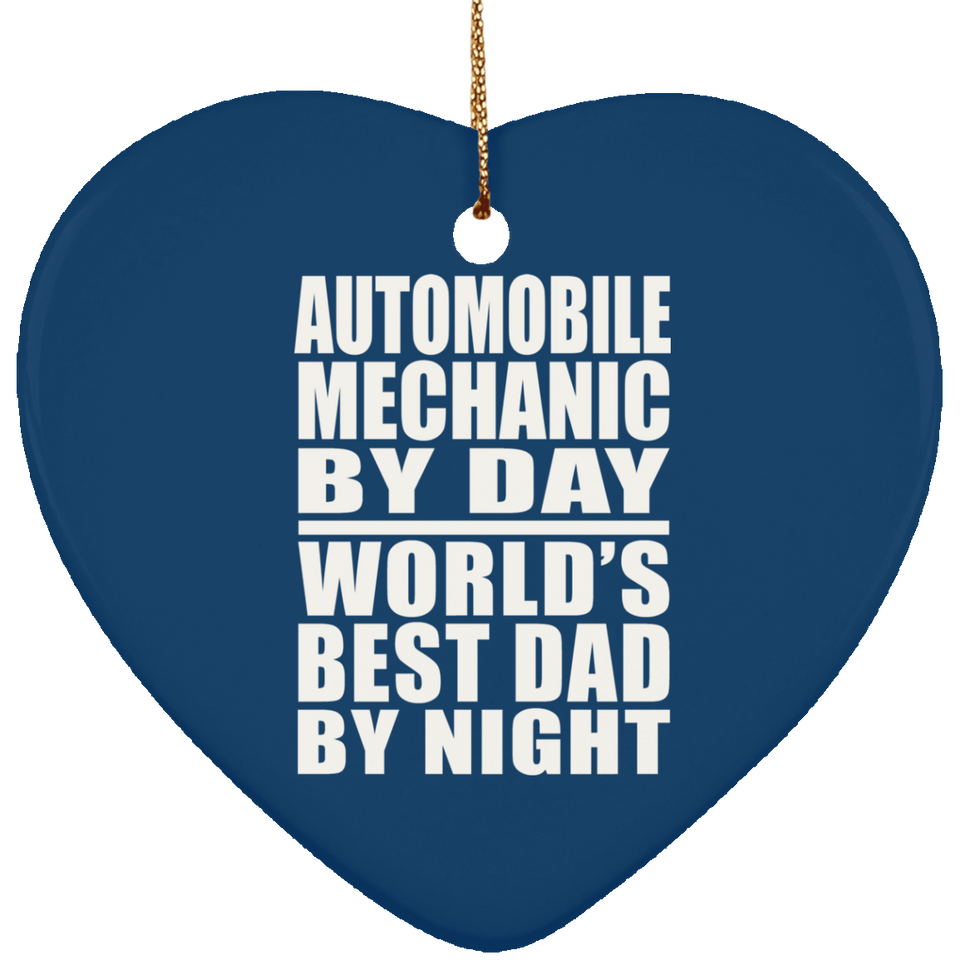 Automobile Mechanic By Day World's Best Dad By Night - Heart Ornament