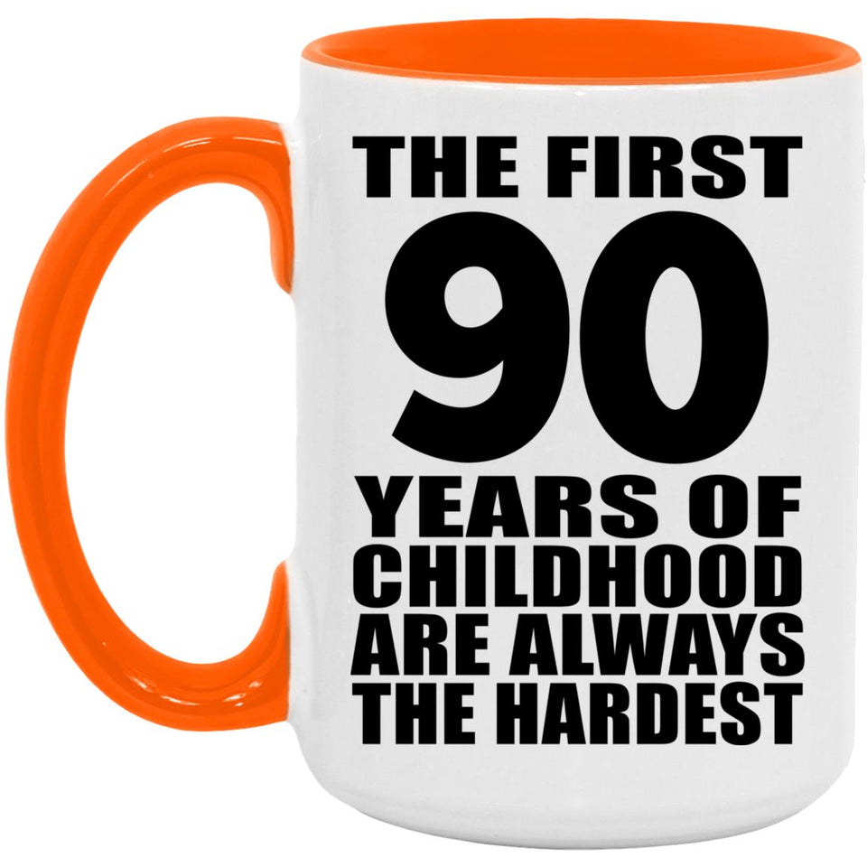 90th Birthday First 90 Years of Childhood Are The Hardest - 15oz Accent Mug Orange