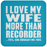 I Love My Wife More Than Recorder - Drink Coaster