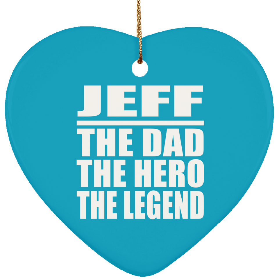 Jeff The Dad The Hero The Legend - Heart Ornament