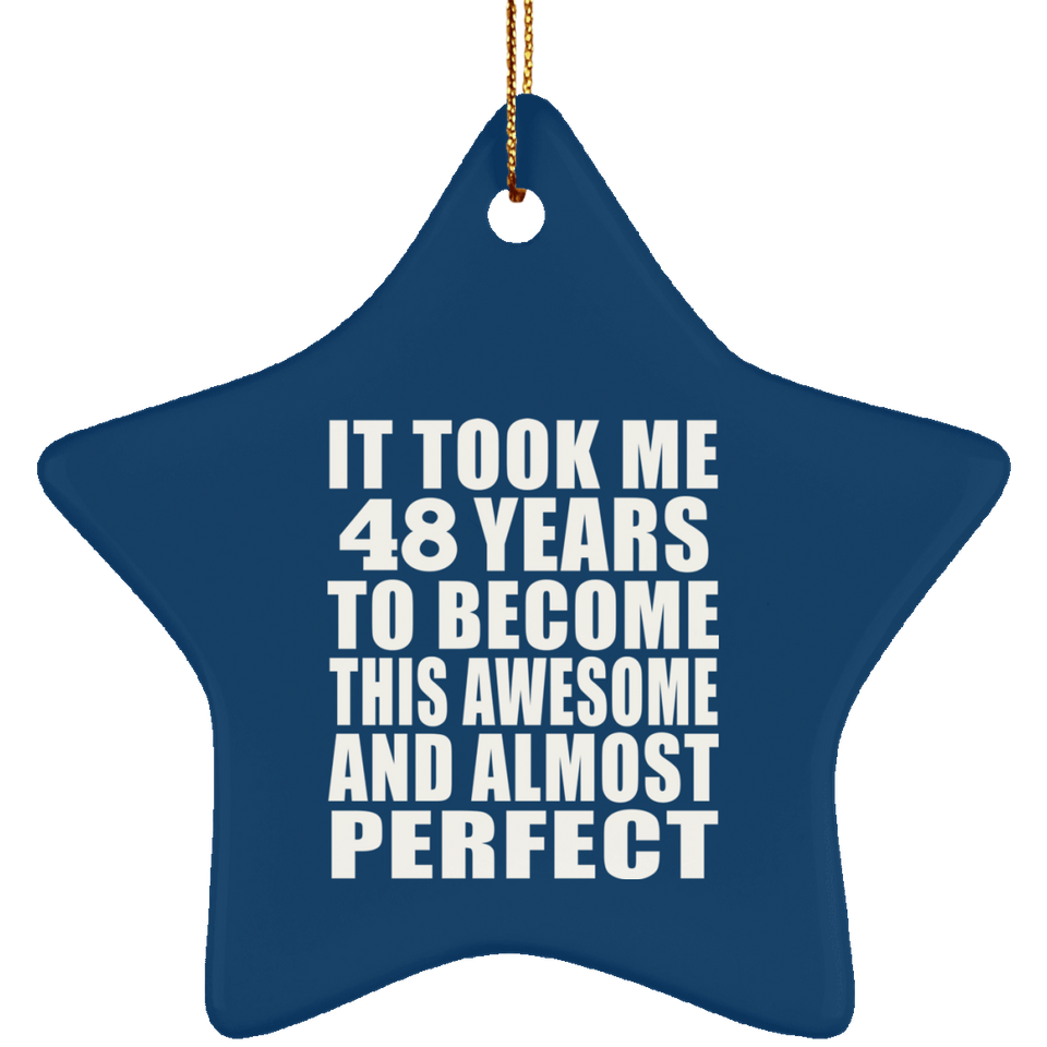 48th Birthday Took 48 Years To Become Awesome & Perfect - Star Ornament