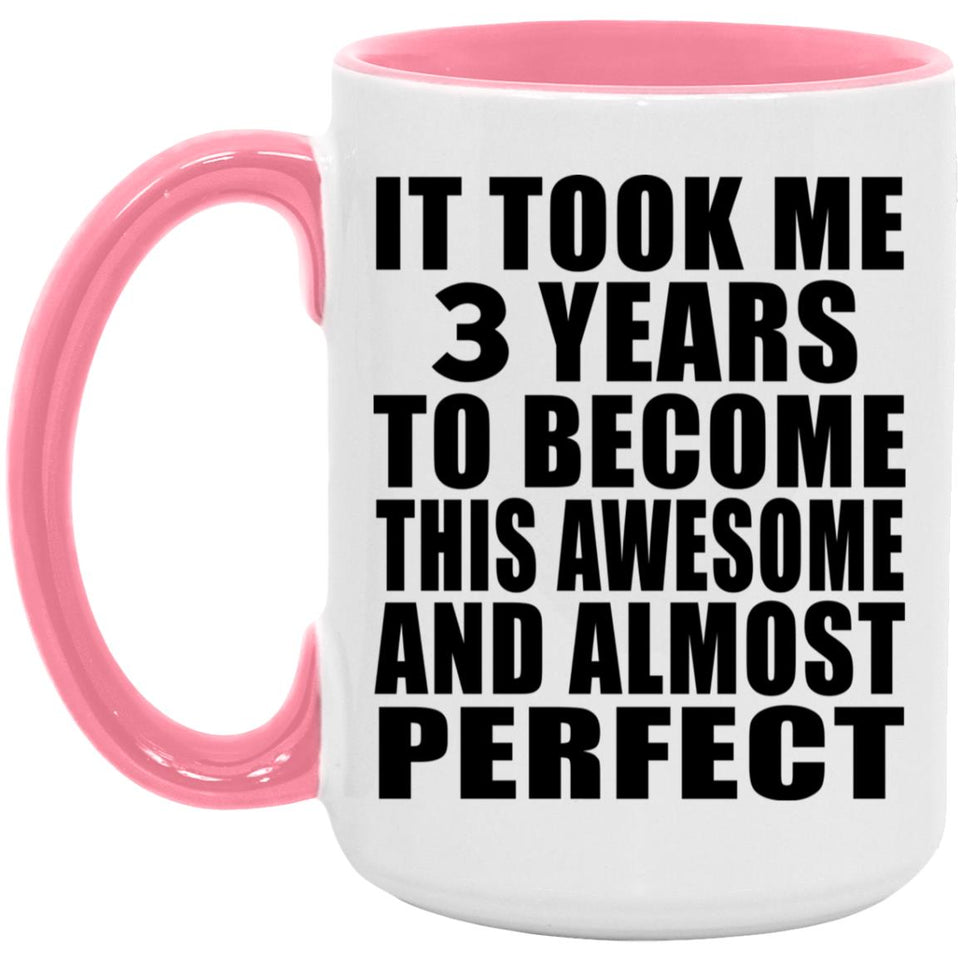 3rd Birthday Took 3 Years To Become Awesome & Perfect - 15oz Accent Mug Pink