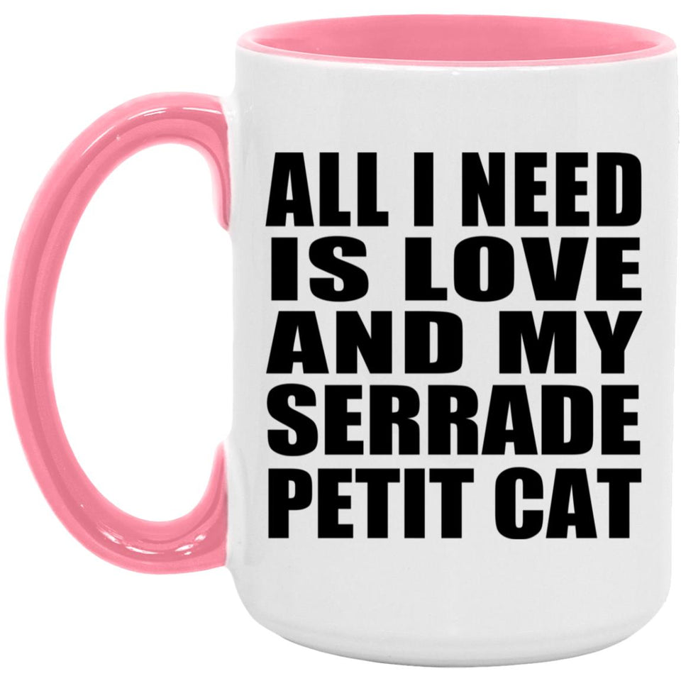 All I Need Is Love And My Serrade Petit Cat - 15oz Accent Mug Pink