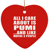 All I Care About Is Pumi - Heart Ornament